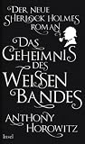 Das Geheimnis des weißen Bandes: Ein Sherlock-Holmes-Roman: Der neue Sherlock Holmes-Roman