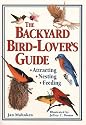 The Backyard Bird-Lover's Guide: Attracting, Nesting, Feeding