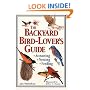 The Backyard Bird-Lover's Guide: Attracting, Nesting, Feeding