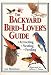 The Backyard Bird-Lover's Guide: Attracting, Nesting, Feeding