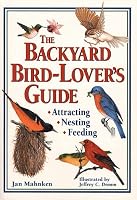 The Backyard Bird-Lover's Guide: Attracting, Nesting, Feeding