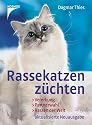 Rassekatzen z&uuml;chten: Vererbung, Partnerwahl, Rassen der Welt