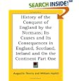 History of the Conquest of England by the Normans; Its Causes and Its Consequences in England, Scotland, Ireland and On... by Augustin Thierry and William Hazlitt