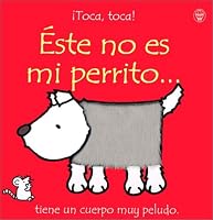 Este No Es Mi Perrito: Tiene UN Cuerpo Muy Peludo (Toca, Toca!)