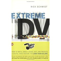Extreme DV at Used-car Prices: How to Write, Direct, Shoot, Edit, and Produce a Digital Video