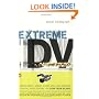 Extreme DV at Used-Car Prices: How to Write, Direct, Shoot, Edit, and Produce a Digital Video Feature for LessThan $3,000