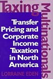 Taxing Multinationals: Transfer Pricing and Corporate Income Taxation in North America