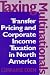 Taxing Multinationals: Transfer Pricing and Corporate Income Taxation in North America