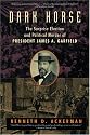 Dark Horse: The Surprise Election and Political Murder of President James A. Garfield