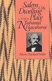 Salem Is My Dwelling Place: Life Of Nathaniel Hawthorne