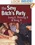 The Sexy Bitch's Party: Living It, Throwing It, and Being It