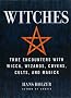 Witches: True Encounters with Wicca, Wizards, Covens, Cults and Magick