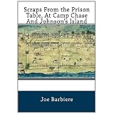 Scraps From the Prison Table, At Camp Chase And Johnson's Island Authored