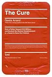 The Cure: How a Father Raised $100 Million--And Bucked the Medical Establishment--In a Quest to Save His Children