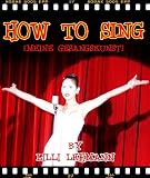 HOW TO SING [MEINE GESANGSKUNST] (Annotated with Vocal Music and Song History)