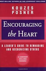 Encouraging the Heart: A Leader's Guide to Rewarding and Recognizing Others