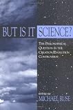 But Is It Science?: The Philosophical Question in the Creation/Evolution Controversy (Frontiers of Philosophy)