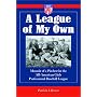 A League of My Own: Memoir of a Pitcher for the All-American Girls Professional Baseball League