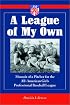 A League of My Own: Memoir of a Pitcher for the All-American Girls Professional Baseball League
