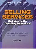 Selling Services: Marketing for the Consulting Professional (Psi Successful Business Library)