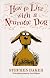 How to Live with a Neurotic Dog