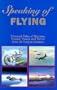 Speaking of Flying: Personal Tales of Heroism, Humor, Talent and Terror from 44 Unique Aviators