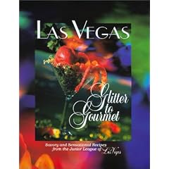 Las Vegas: Glitter to Gourmet - Savory and Sensational Recipes from the Junior League of Las Vegas