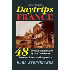 Daytrips France: 48 One-Day Adventures by Rail, Bus or Car--Includes Paris Walking Tours, Sixth Edition