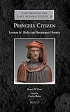 Princely citizen : Lorenzo de' Medici and Renaissance Florence
