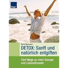 Detox: Sanft und nat�rlich entgiften: F�nf Wege f�r mehr Energie und Lebensfreude