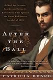 img - for After the Ball: Gilded Age Secrets, Boardroom Betrayals, and the Party That Ignited the Great Wall Street Scandal of 1905 book / textbook / text book