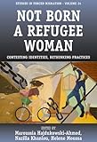 Not born a refugee woman : contesting identities, rethinking practices