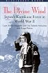 The Divine Wind: Japan's Kamikaze Force in World War II