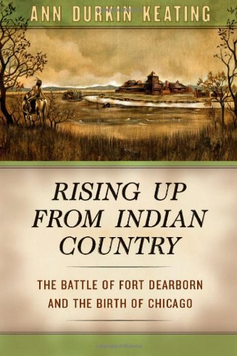 rising up from indian country the battle of fort dearborn and the birth of chicago