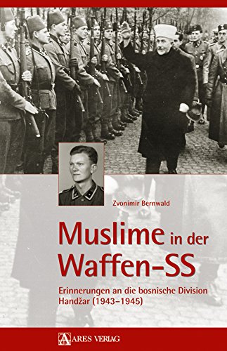Muslime in der Waffen-SS: Erinnerungen an die bosnische Division Handžar (1943-1945) (German Edition)