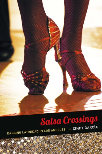 Salsa Crossings: Dancing Latinidad in Los Angeles (Latin america otherwise : languages, empires, nations)