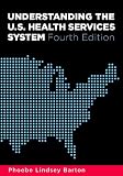 Understanding the U.S. Health Services System, Fourth Edition, Phoebe-L.-Barton, 1567933386