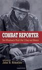 Combat Reporter: Don Whitehead's World War II Diary And Memoirs (World War II: the Global, Human, and Ethical Dimension)