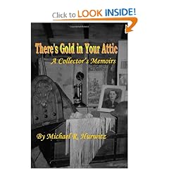 There's Gold In Your Attic: A Collector's Memoirs by Michael R. Hurwitz