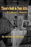 There's Gold In Your Attic: A Collector's Memoirs