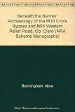 Beneath the banner : archaeology of the M18 Ennis bypass and N85 Western Relief Road, Co. Clare