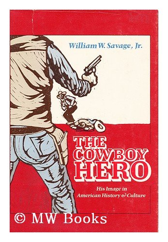 The Cowboy Hero: His Image in American History & Culture