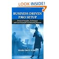 Business Driven PMO Setup: Practical Insights, Techniques and Case Examples for Ensuring Success