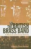 The British Brass Band: A Musical and Social History