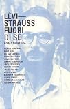 Lévi-Strauss. Fuori di sé (Lavoro critico)
