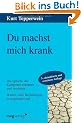Du machst mich krank: Die Sprache der Symptome erkennen und verstehen. Warum viele Beziehungen so ungesund sind