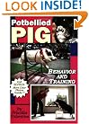 Potbellied Pig Behavior and Training: A Complete Guide for Solving Behavioral Problems in Vietnamese Potbellied Pigs, Revised Edition