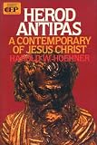 Herod Antipas: A Contemporary of Jesus Christ