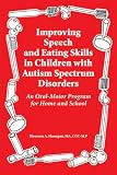  : Improving Speech and Eating Skills in Children with Autism Spectrum Disorders - An Oral Motor Program for Home and School