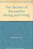 The secrets of successful hiring and firing